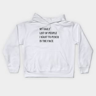 MY DAILY LIST OF PEOPLE I WANT TO PUNCH IN THE FACE Kids Hoodie